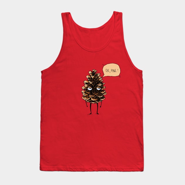 OK, fine! Pine cone Tank Top by hyperactive